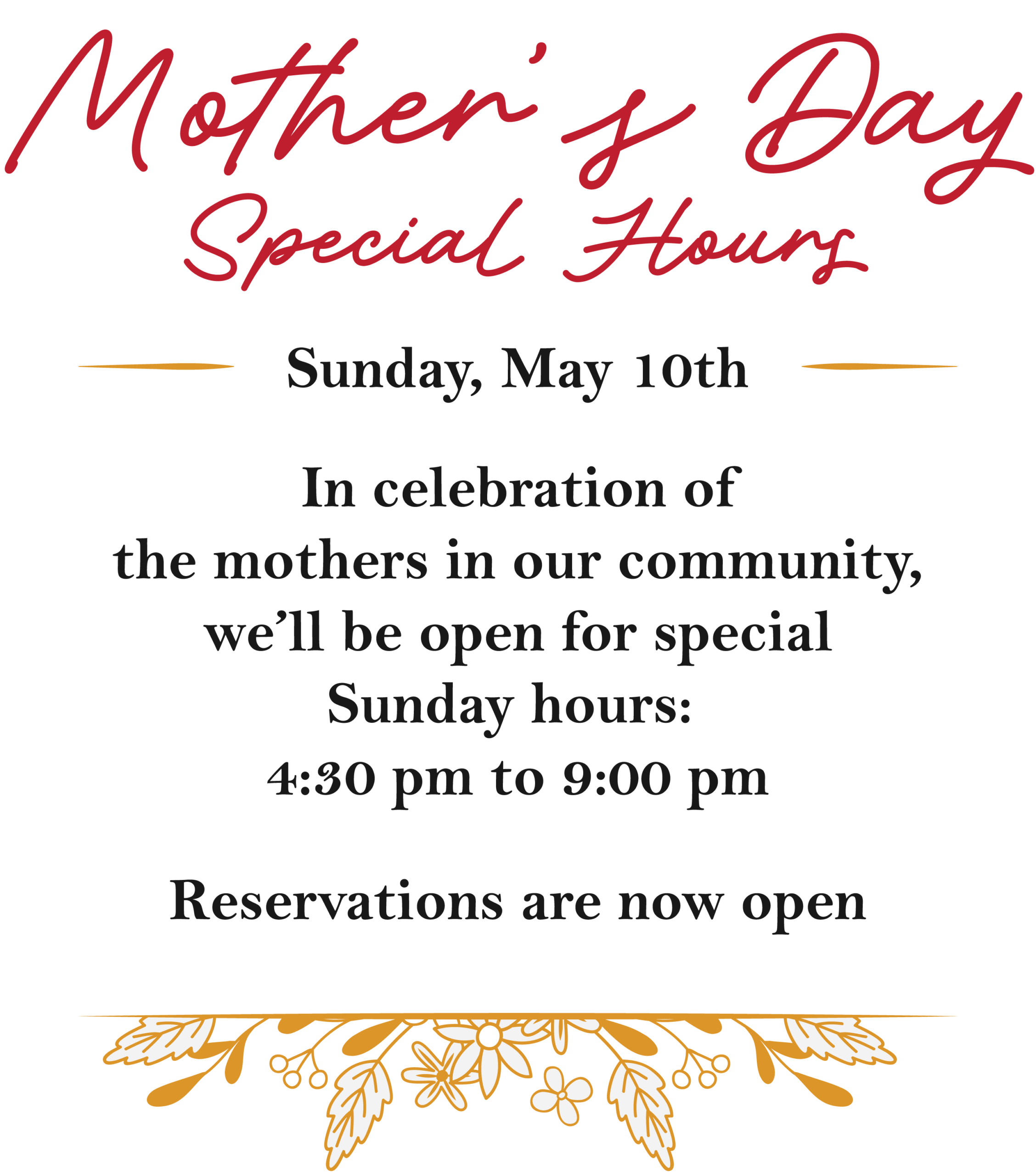 In celebration of the mothers in our community, we’ll be open for special Sunday hours: 4:30 pm to 9:00 pm